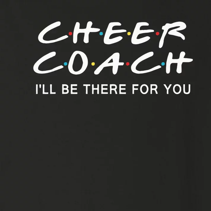 Cheer Coach Gift Cheer Coach I'll Be There For You Toddler Long Sleeve Shirt