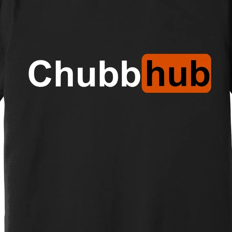 Chubbhub, Chubb Hub Funny Premium T-Shirt