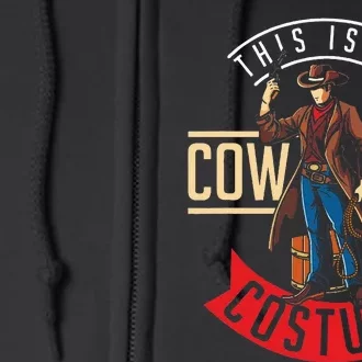 Cowboy Costume Halloween Western Gift Idea Cowboy Full Zip Hoodie