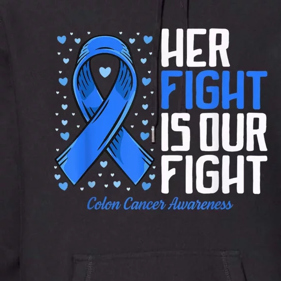 Colon Cancer Her Fight is our Fight Colon Cancer Awareness Premium Hoodie