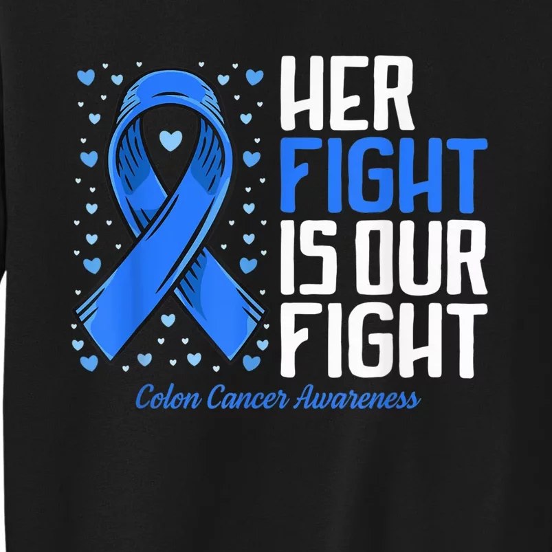 Colon Cancer Her Fight is our Fight Colon Cancer Awareness Tall Sweatshirt