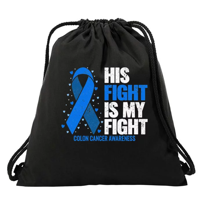 Colon Cancer His Fight is my Fight Colon Cancer Awareness Drawstring Bag