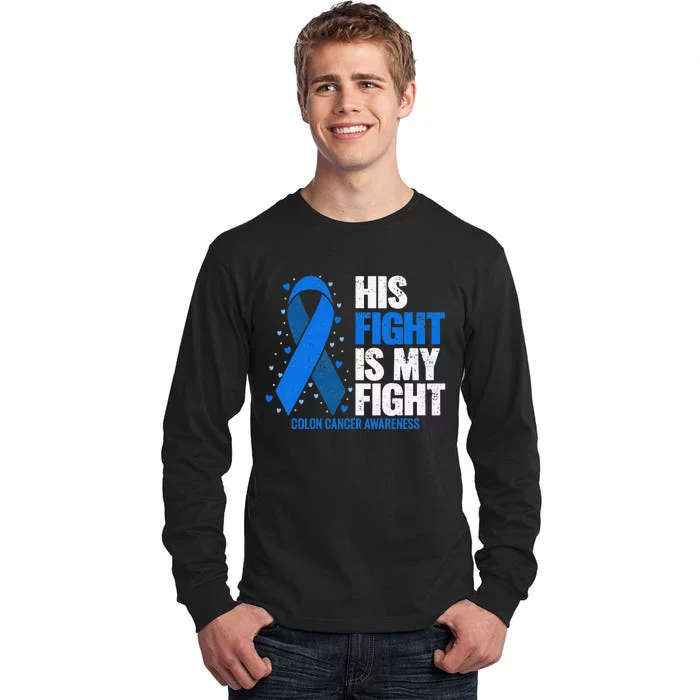 Colon Cancer His Fight is my Fight Colon Cancer Awareness Tall Long Sleeve T-Shirt