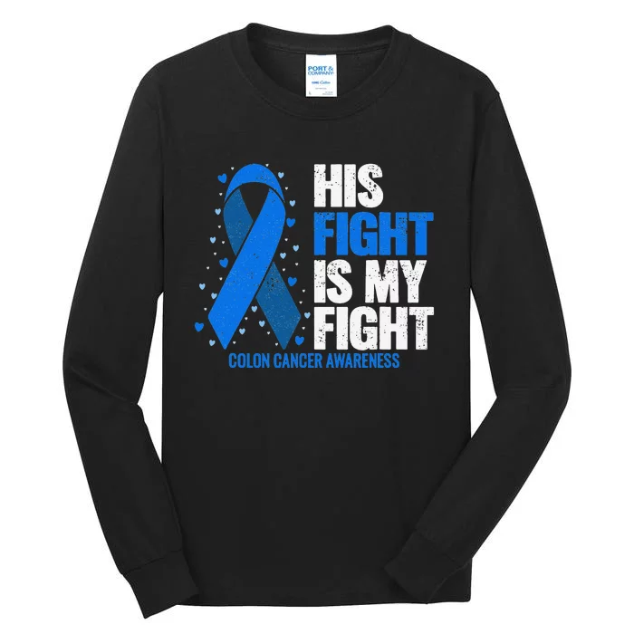 Colon Cancer His Fight is my Fight Colon Cancer Awareness Tall Long Sleeve T-Shirt