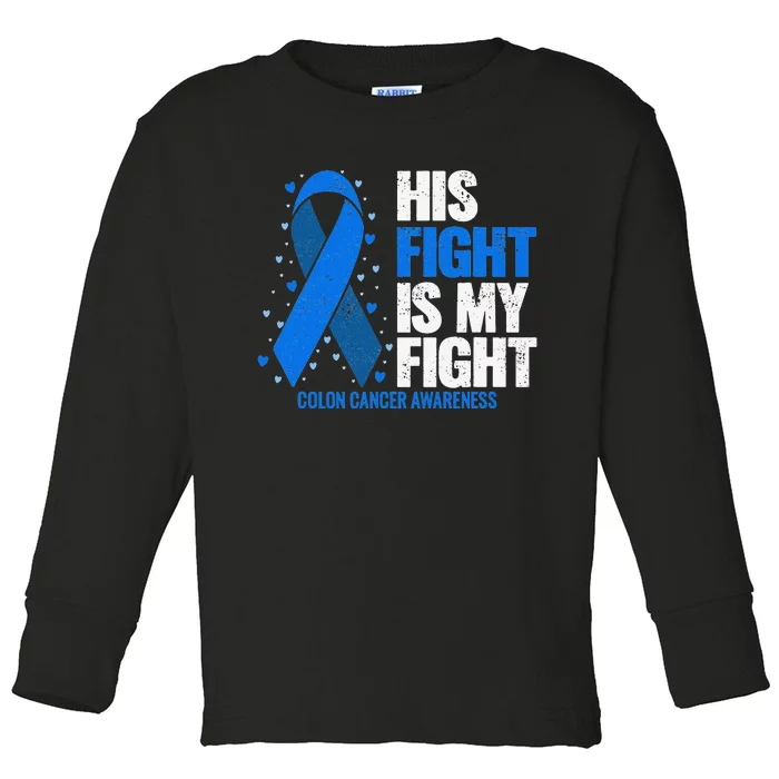 Colon Cancer His Fight is my Fight Colon Cancer Awareness Toddler Long Sleeve Shirt