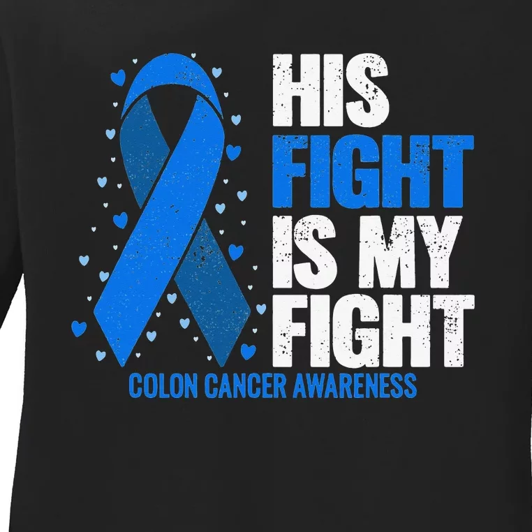 Colon Cancer His Fight is my Fight Colon Cancer Awareness Ladies Long Sleeve Shirt