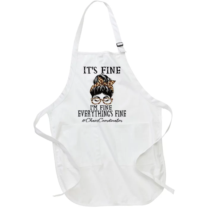 Chaos Coordinator Its Fine Im Fine And Everythings Fine Full-Length Apron With Pocket