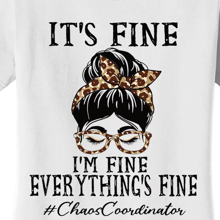 Chaos Coordinator Its Fine Im Fine And Everythings Fine Women's T-Shirt