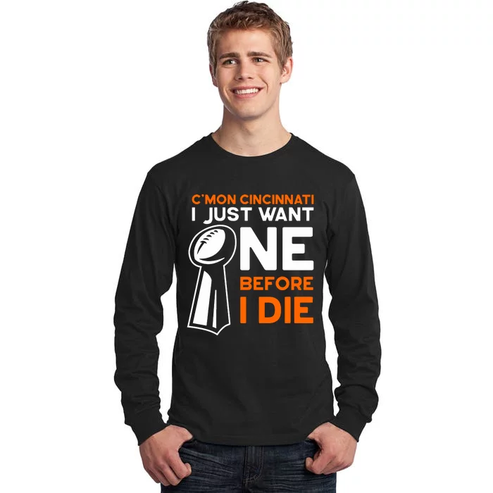 CMon Cincinnati I Just Want Ne Before I Die Tall Long Sleeve T-Shirt