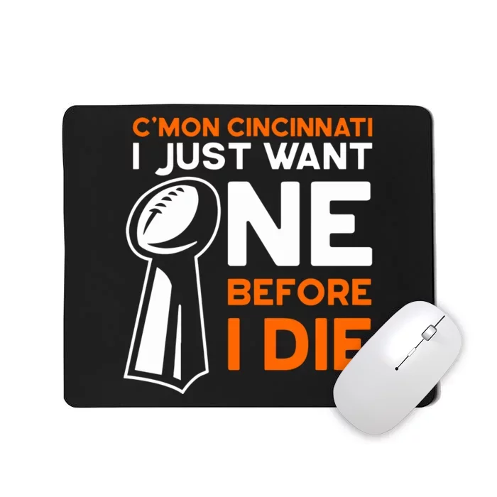 CMon Cincinnati I Just Want Ne Before I Die Mousepad