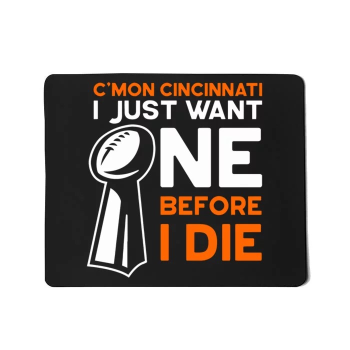 CMon Cincinnati I Just Want Ne Before I Die Mousepad