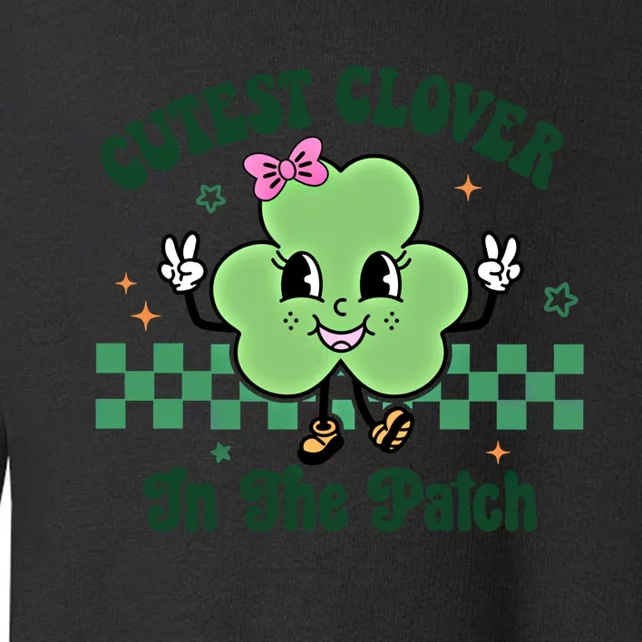 Cutest Clover In The Patch St Patricks Day Great Gift Toddler Sweatshirt