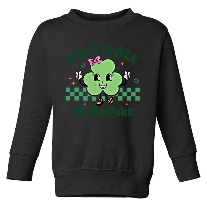 Cutest Clover In The Patch St Patricks Day Great Gift Toddler Sweatshirt