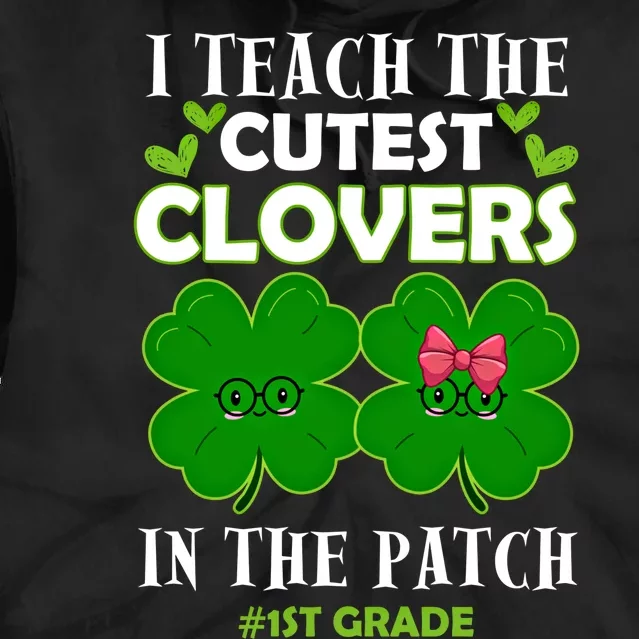 Cutest Clovers In Patch St PatrickS Day 1st Grade Teacher Funny Gift Tie Dye Hoodie