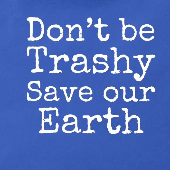 Climate Change Is Real Quote Dont Be Trashy Save Our Earth Meaningful Gift Zip Tote Bag