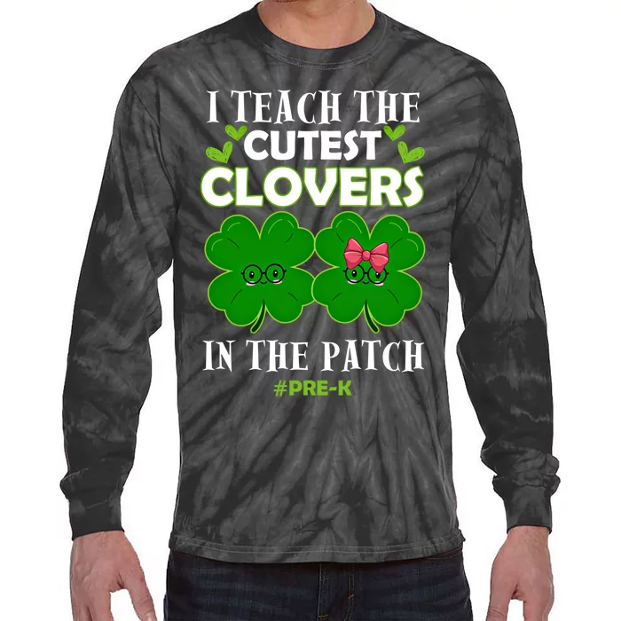 Cutest Clovers In Patch St PatrickS Day Prek Teacher Funny Gift Tie-Dye Long Sleeve Shirt