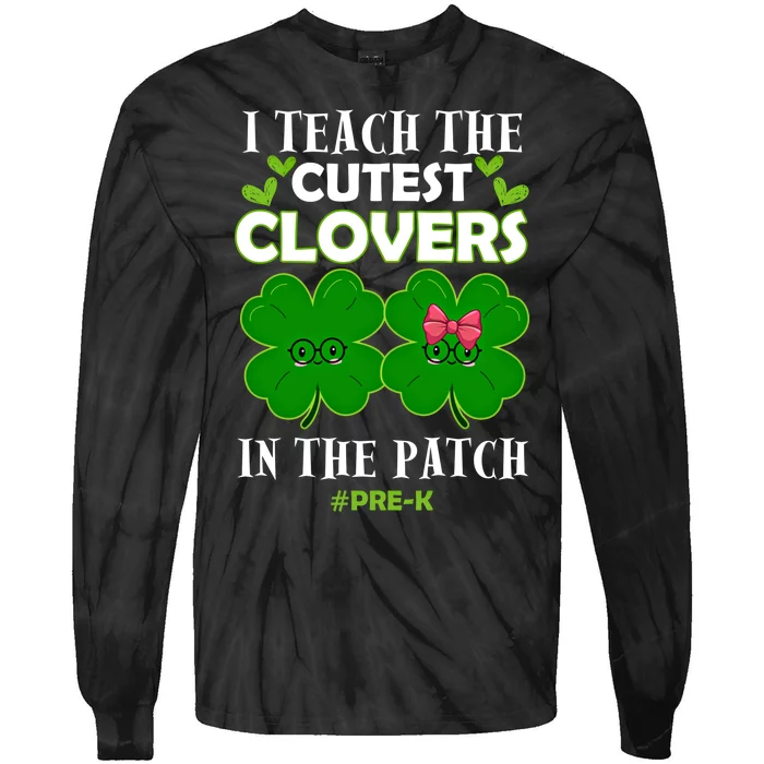 Cutest Clovers In Patch St PatrickS Day Prek Teacher Funny Gift Tie-Dye Long Sleeve Shirt