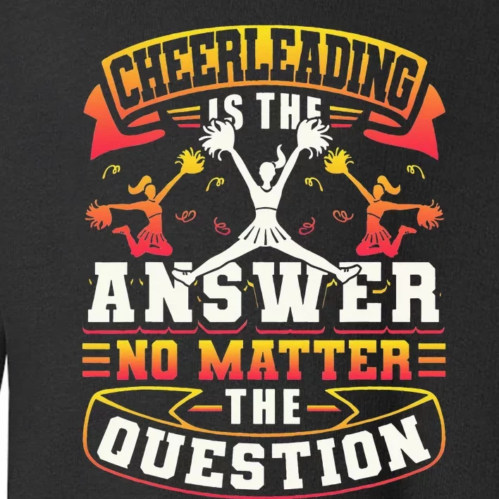 Cheerleading Cheerleading Is The Answer No Matter The Toddler Sweatshirt