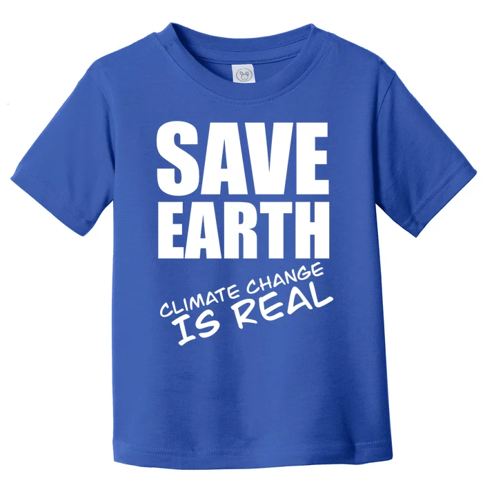 Climate Change Is Real Gift Climate Strike Gift Save Our Planet Gift Toddler T-Shirt