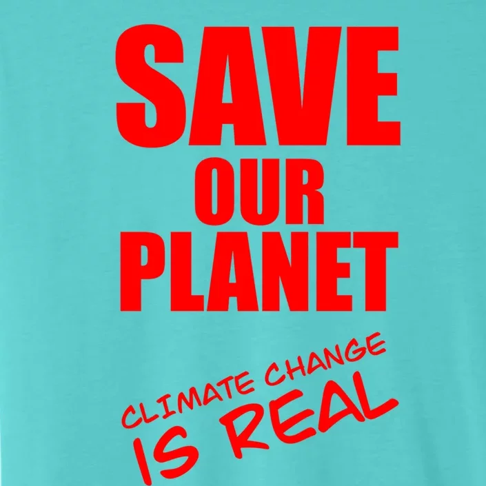 Climate Change Is Real Cool Gift Save Our Planet Cool Gift Climate Strike Funny ChromaSoft Performance T-Shirt