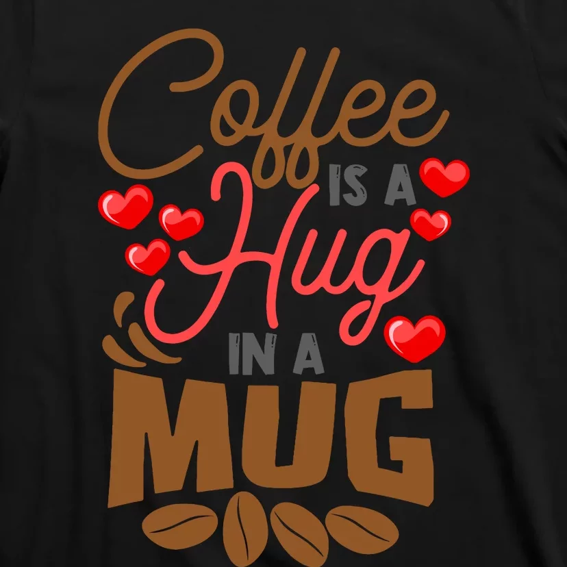 Cute Coffee Is A Hug In Mug Cafe Saying Java Lover T-Shirt