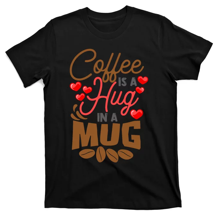 Cute Coffee Is A Hug In Mug Cafe Saying Java Lover T-Shirt