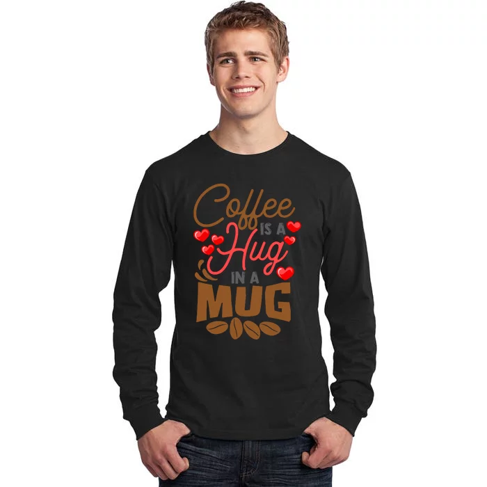 Cute Coffee Is A Hug In Mug Cafe Saying Java Lover Tall Long Sleeve T-Shirt