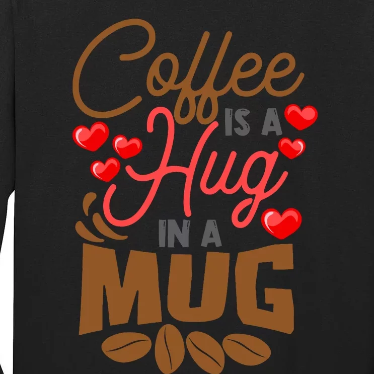 Cute Coffee Is A Hug In Mug Cafe Saying Java Lover Tall Long Sleeve T-Shirt