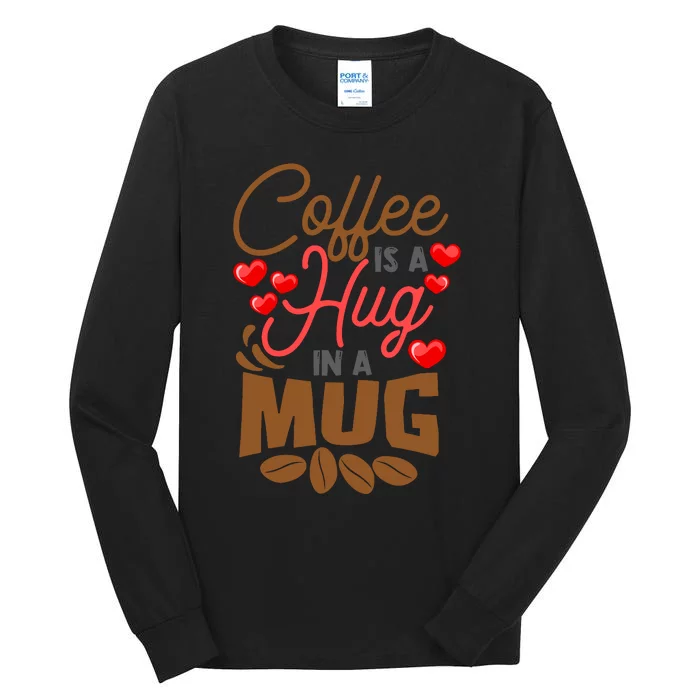 Cute Coffee Is A Hug In Mug Cafe Saying Java Lover Tall Long Sleeve T-Shirt