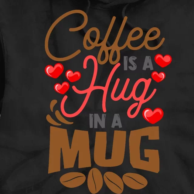 Cute Coffee Is A Hug In Mug Cafe Saying Java Lover Tie Dye Hoodie