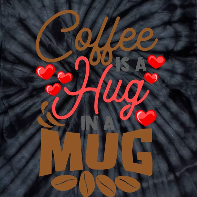 Cute Coffee Is A Hug In Mug Cafe Saying Java Lover Tie-Dye T-Shirt