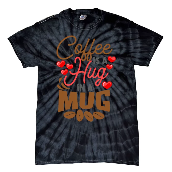 Cute Coffee Is A Hug In Mug Cafe Saying Java Lover Tie-Dye T-Shirt