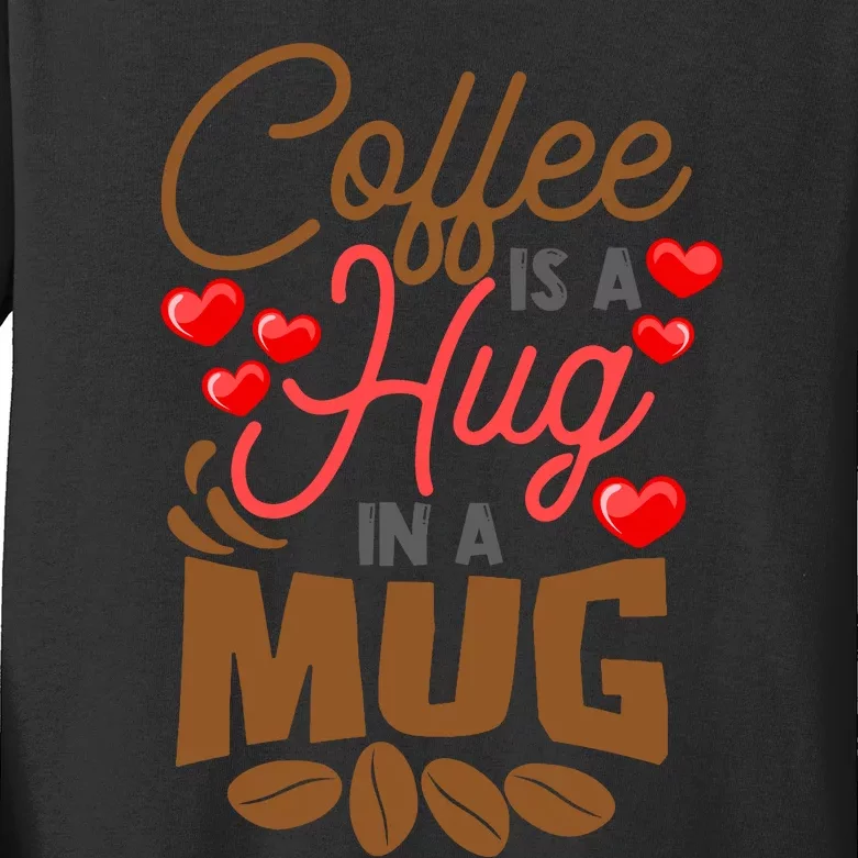 Cute Coffee Is A Hug In Mug Cafe Saying Java Lover Kids Long Sleeve Shirt