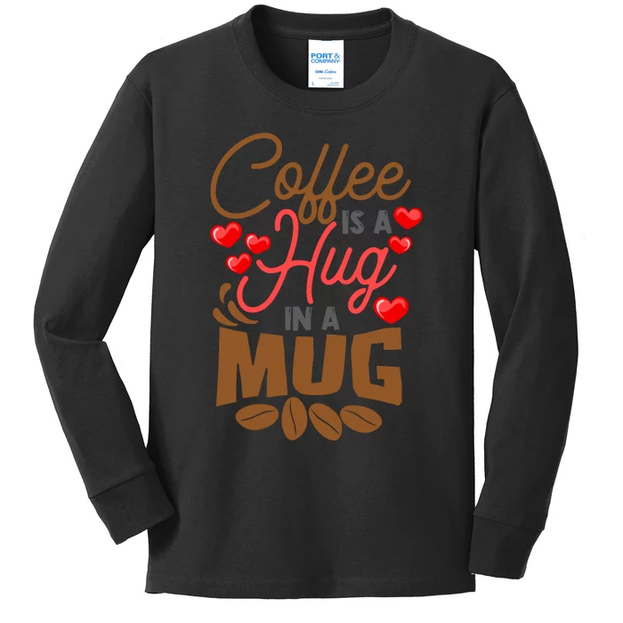 Cute Coffee Is A Hug In Mug Cafe Saying Java Lover Kids Long Sleeve Shirt