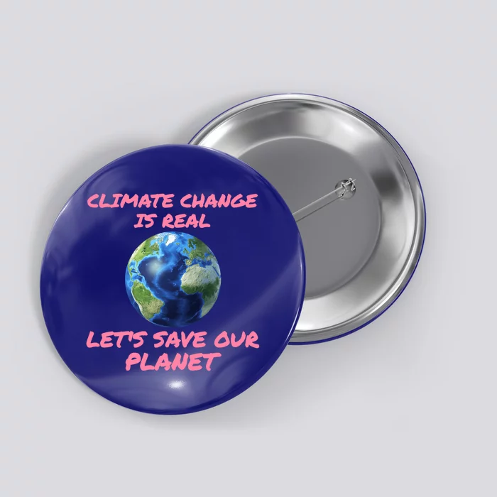 Climate Change Is Real Lets Save Our Planet Cool Gift Button