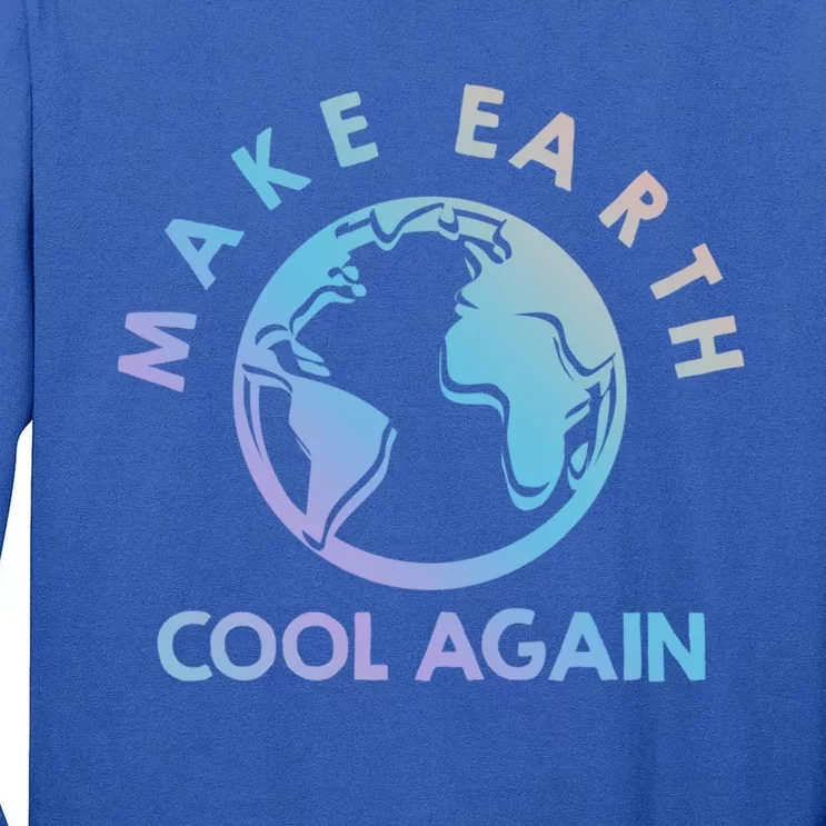 Climate Change Is Real Make Earth Cool Again Gift Tall Long Sleeve T-Shirt