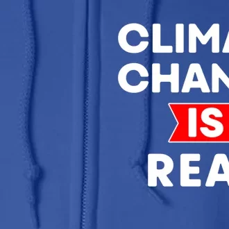 Climate Change Is Real Great Gift Full Zip Hoodie