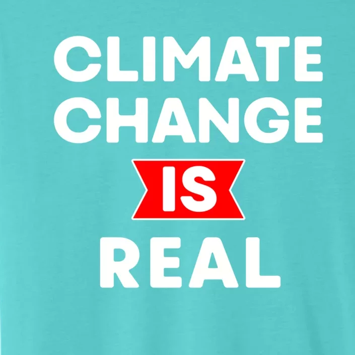 Climate Change Is Real Great Gift ChromaSoft Performance T-Shirt