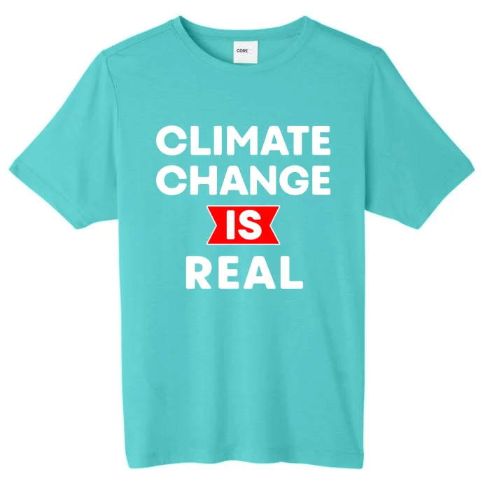 Climate Change Is Real Great Gift ChromaSoft Performance T-Shirt