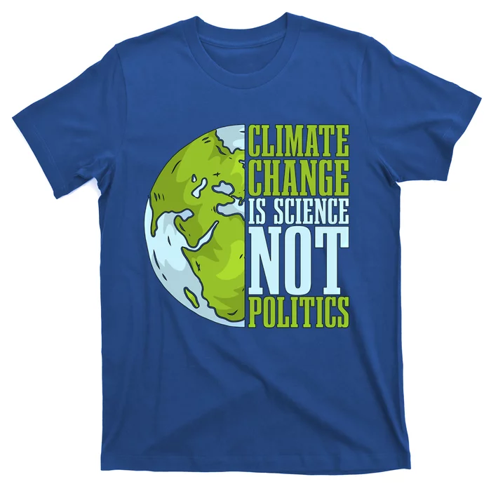 Climate Change Is Science Not Loves Awareness Climate Change Gift T-Shirt