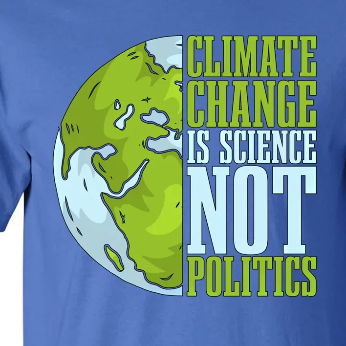 Climate Change Is Science Not Loves Awareness Climate Change Gift Tall T-Shirt