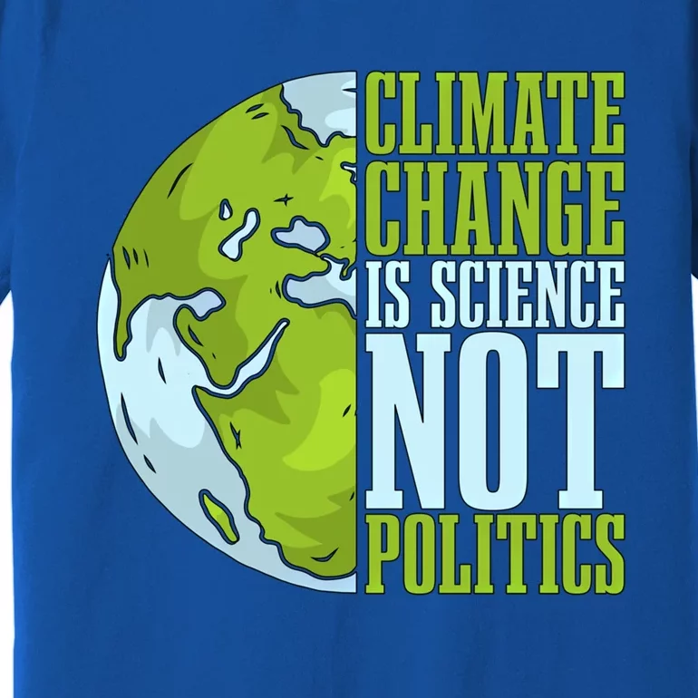 Climate Change Is Science Not Loves Awareness Climate Change Gift Premium T-Shirt