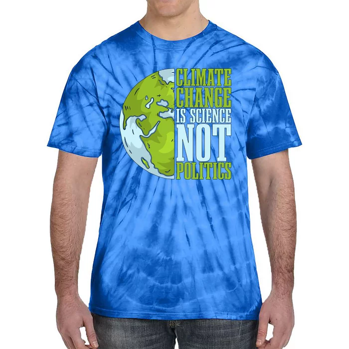 Climate Change Is Science Not Loves Awareness Climate Change Gift Tie-Dye T-Shirt