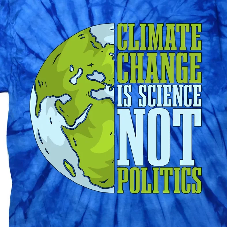 Climate Change Is Science Not Loves Awareness Climate Change Gift Tie-Dye T-Shirt