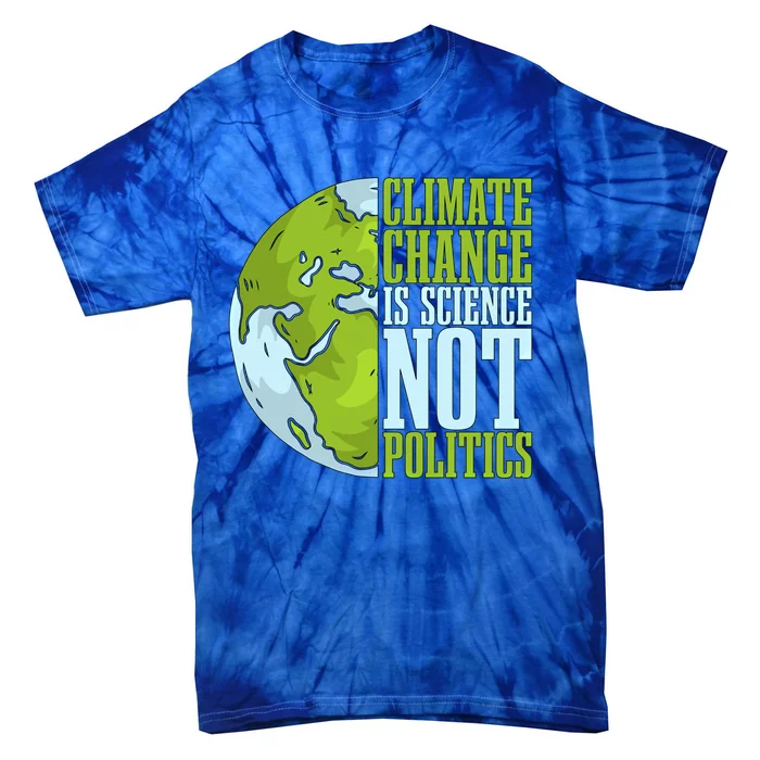 Climate Change Is Science Not Loves Awareness Climate Change Gift Tie-Dye T-Shirt