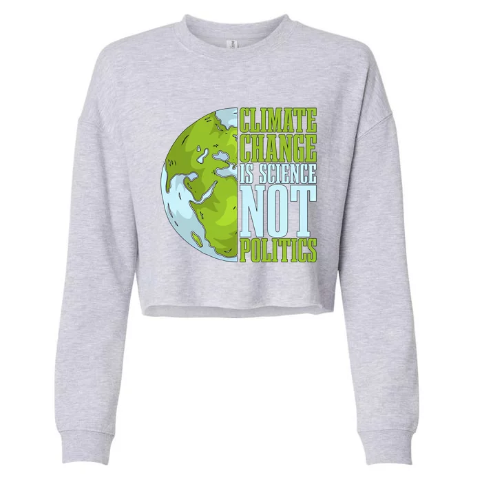 Climate Change Is Science Not Loves Awareness Climate Change Gift Cropped Pullover Crew