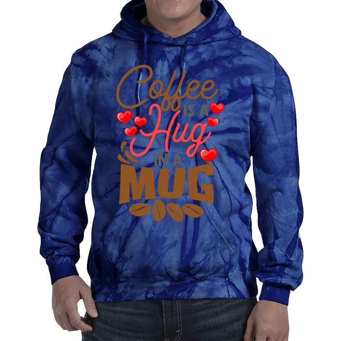 Cute Coffee Is A Hug In Mug Cafe Saying Java Lover Tie Dye Hoodie