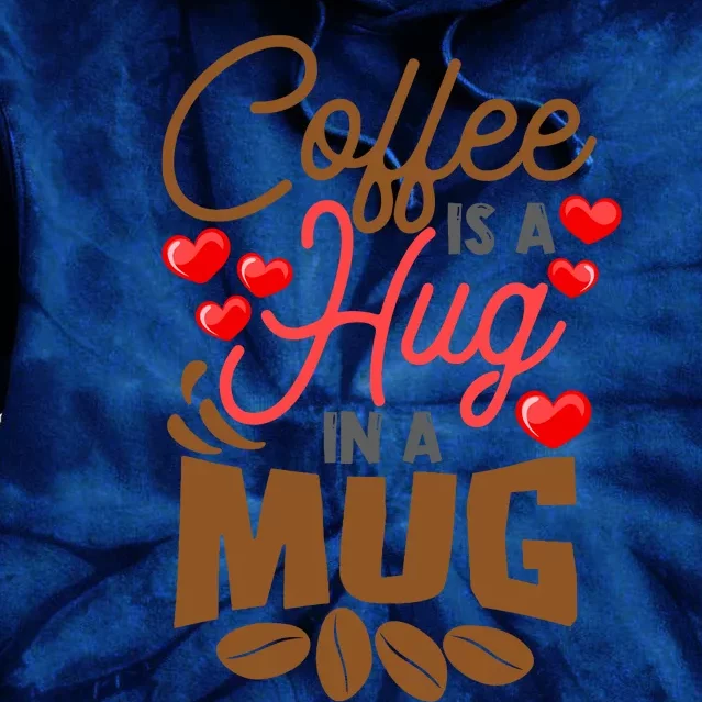 Cute Coffee Is A Hug In Mug Cafe Saying Java Lover Tie Dye Hoodie