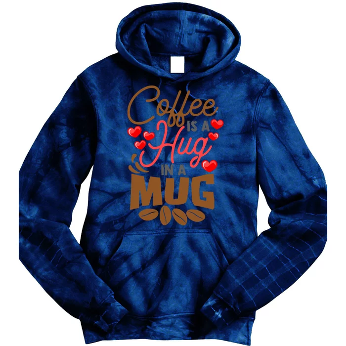 Cute Coffee Is A Hug In Mug Cafe Saying Java Lover Tie Dye Hoodie