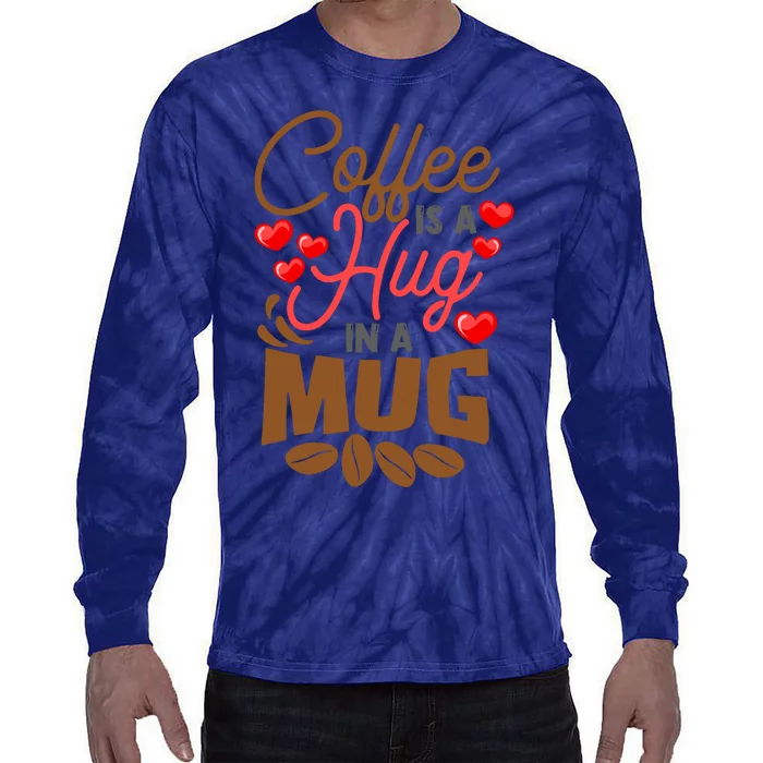 Cute Coffee Is A Hug In Mug Cafe Saying Java Lover Tie-Dye Long Sleeve Shirt